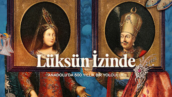 Lüksün İzinde: Anadolu’da 500 Yıllık Bir Yolculuk (2024)